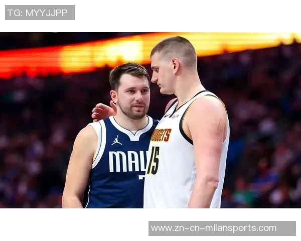 东契奇兴奋与约基奇同场首发全明星期待场下聚会交流